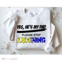 Yes He's My Dad Please Stop Laughing Sweatshirt thumb 2
