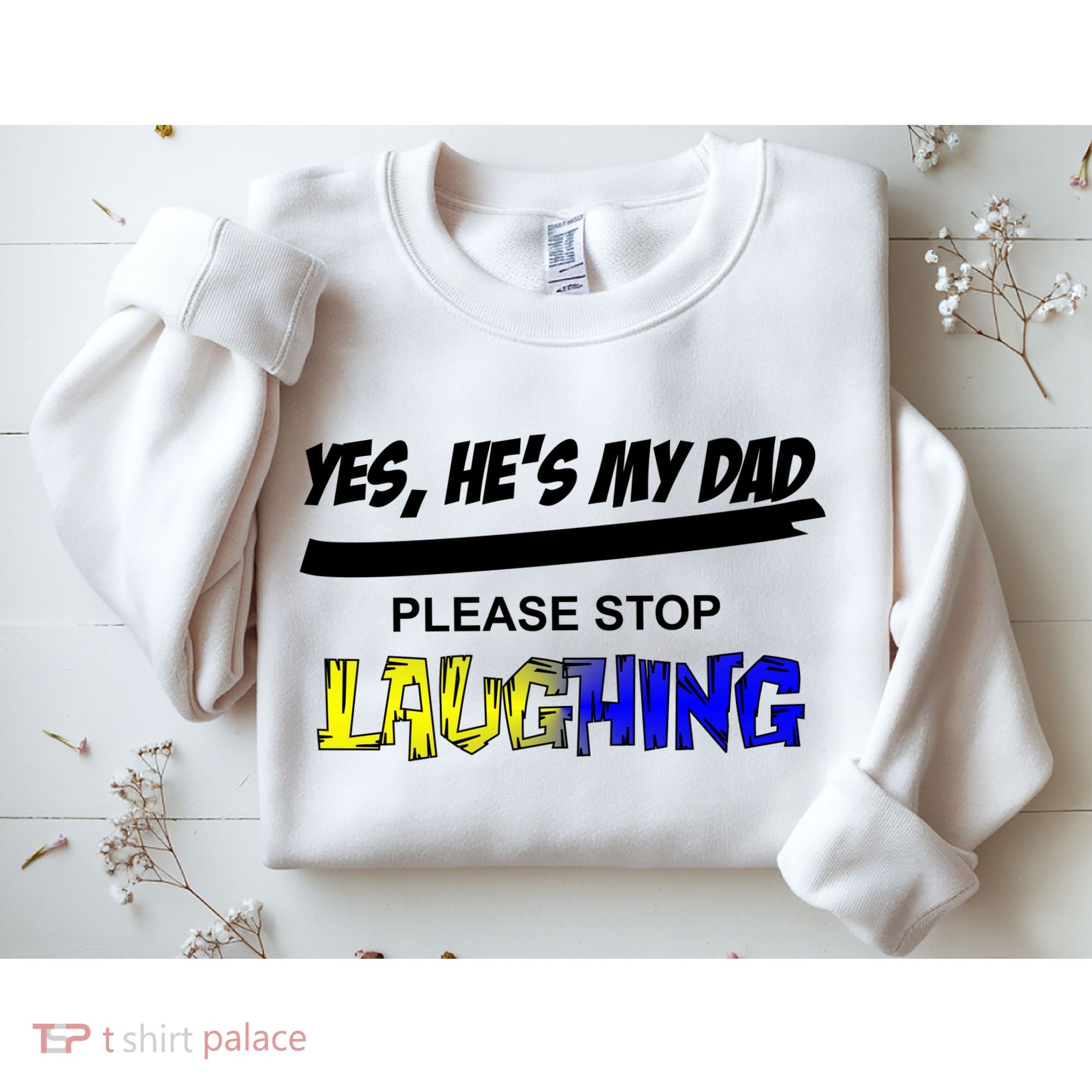 Yes He's My Dad Please Stop Laughing Sweatshirt