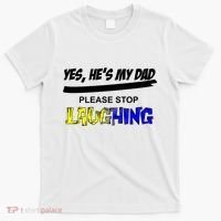 Yes He's My Dad Please Stop Laughing T-Shirt thumb 0