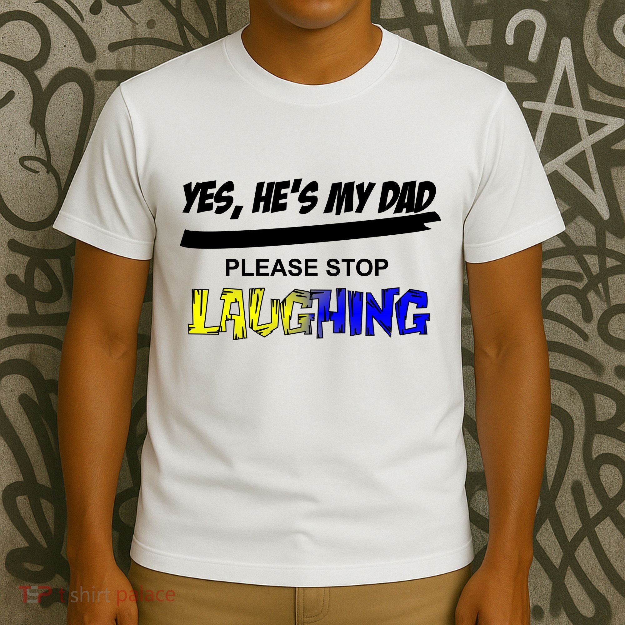 Yes He's My Dad Please Stop Laughing T-Shirt