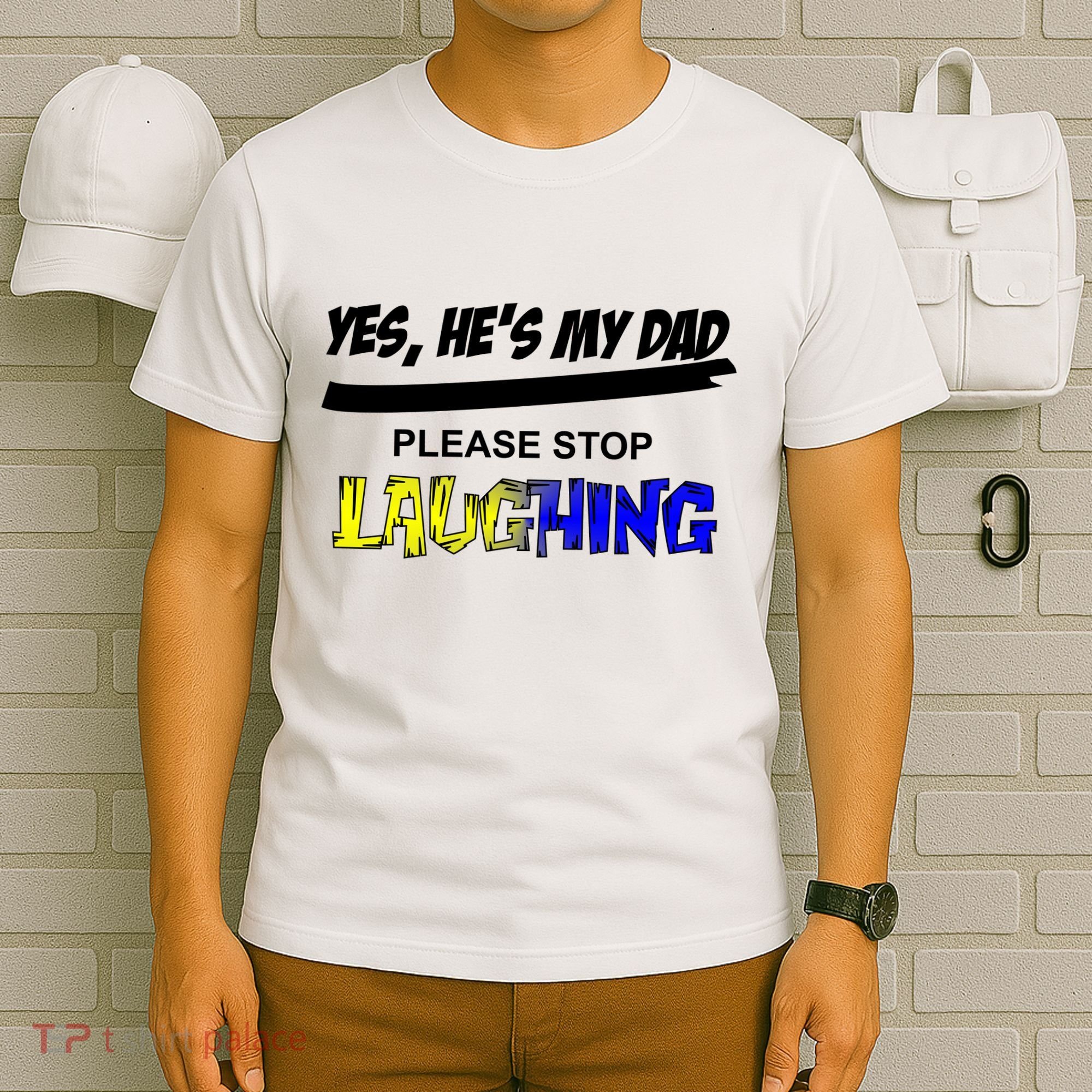 Yes He's My Dad Please Stop Laughing T-Shirt