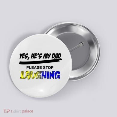 Yes He's My Dad Please Stop Laughing Button