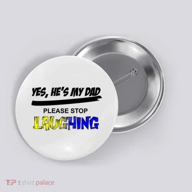 Yes He's My Dad Please Stop Laughing Button