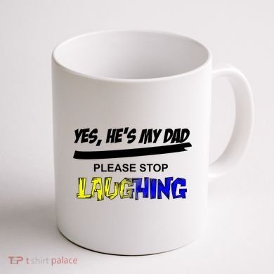 Yes He's My Dad Please Stop Laughing Coffee Mug back