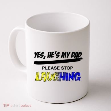 Yes He's My Dad Please Stop Laughing Coffee Mug