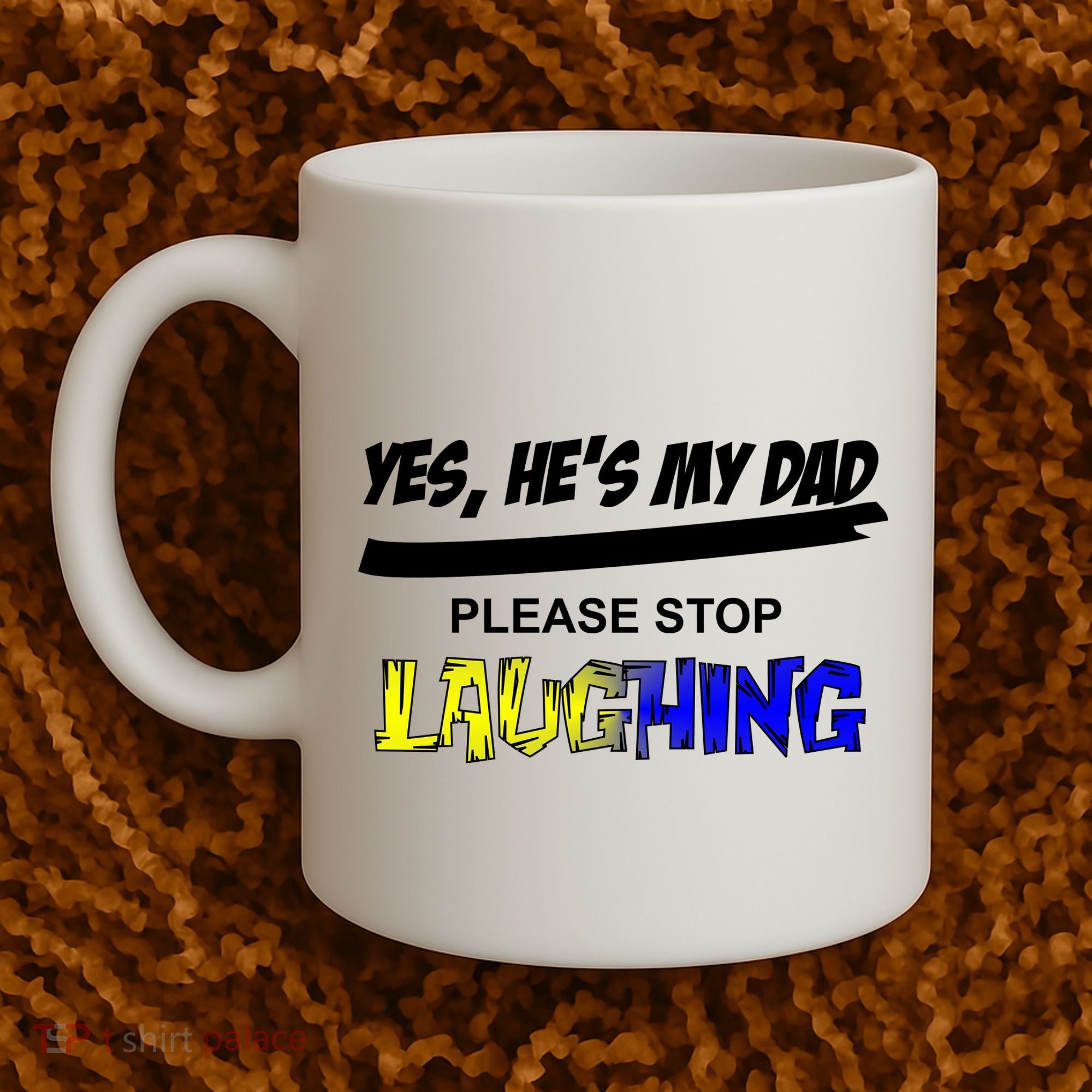 Yes He's My Dad Please Stop Laughing Coffee Mug