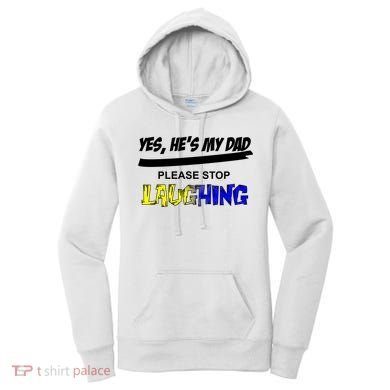 Yes He's My Dad Please Stop Laughing Women's Hoodie