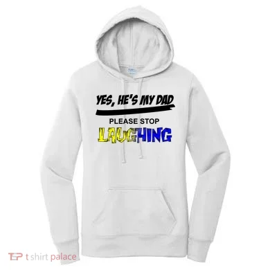 Yes He's My Dad Please Stop Laughing Women's Hoodie