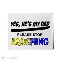 Yes He's My Dad Please Stop Laughing Mousepad thumb 0
