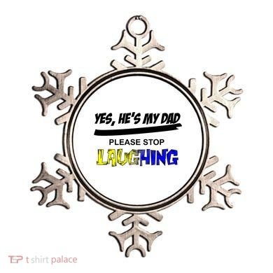 Yes He's My Dad Please Stop Laughing Ornament