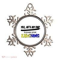 Yes He's My Dad Please Stop Laughing Ornament thumb 0