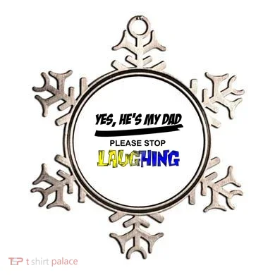 Yes He's My Dad Please Stop Laughing Ornament