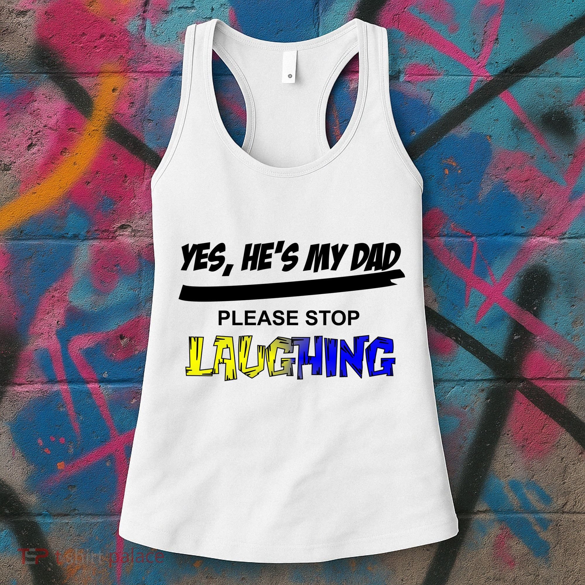 Yes He's My Dad Please Stop Laughing Women's Tank Top