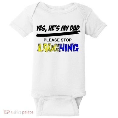 Yes He's My Dad Please Stop Laughing Baby Bodysuit