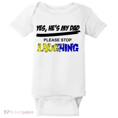 Yes He's My Dad Please Stop Laughing Baby Bodysuit