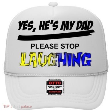 Yes He's My Dad Please Stop Laughing Hat