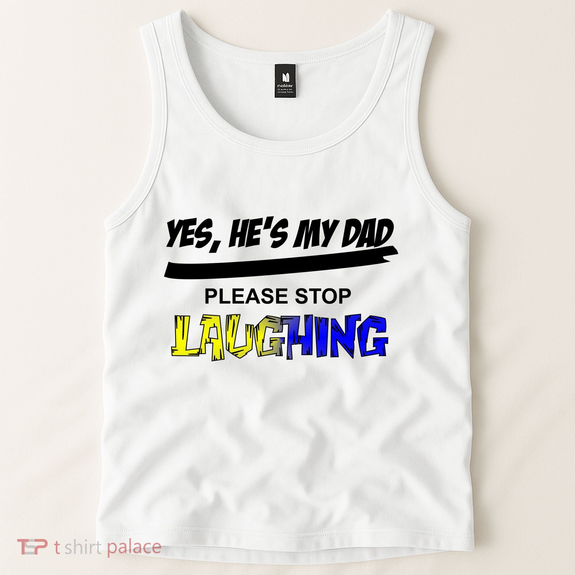 Yes He's My Dad Please Stop Laughing Tank Top