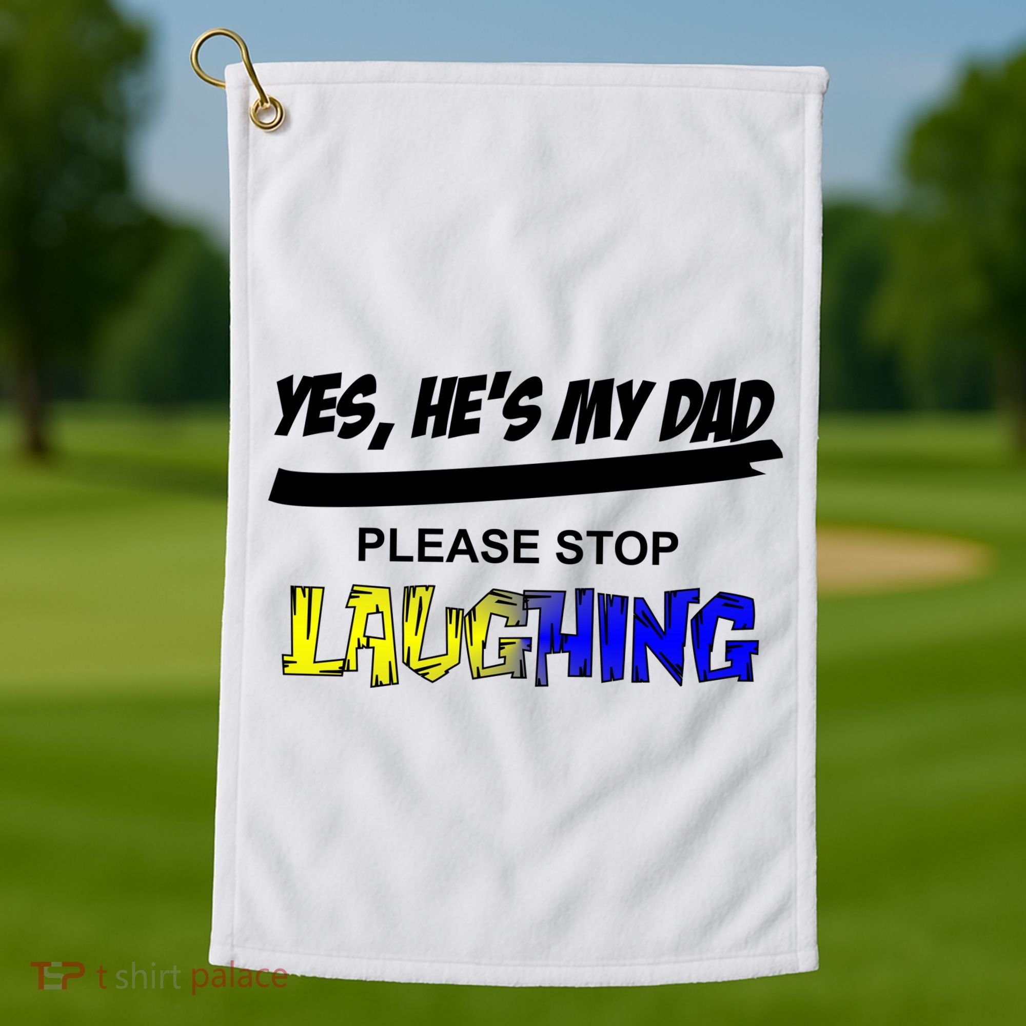 Yes He's My Dad Please Stop Laughing Golf Towel
