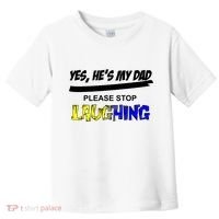 Yes He's My Dad Please Stop Laughing Toddler T-Shirt thumb 0