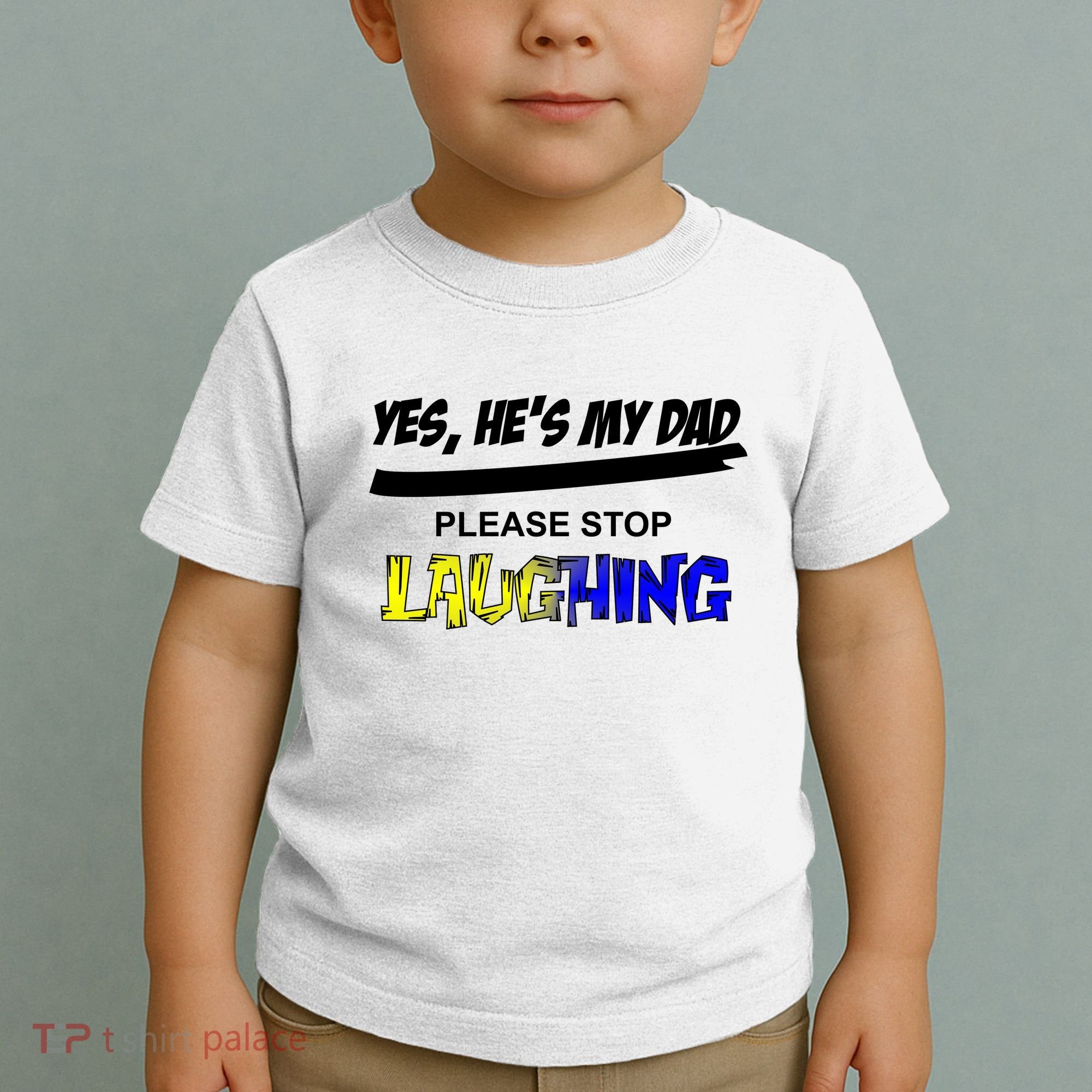 Yes He's My Dad Please Stop Laughing Toddler T-Shirt