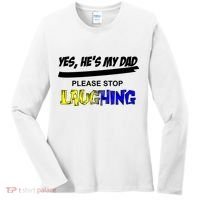 Yes He's My Dad Please Stop Laughing Women's Long Sleeve Shirt thumb 0