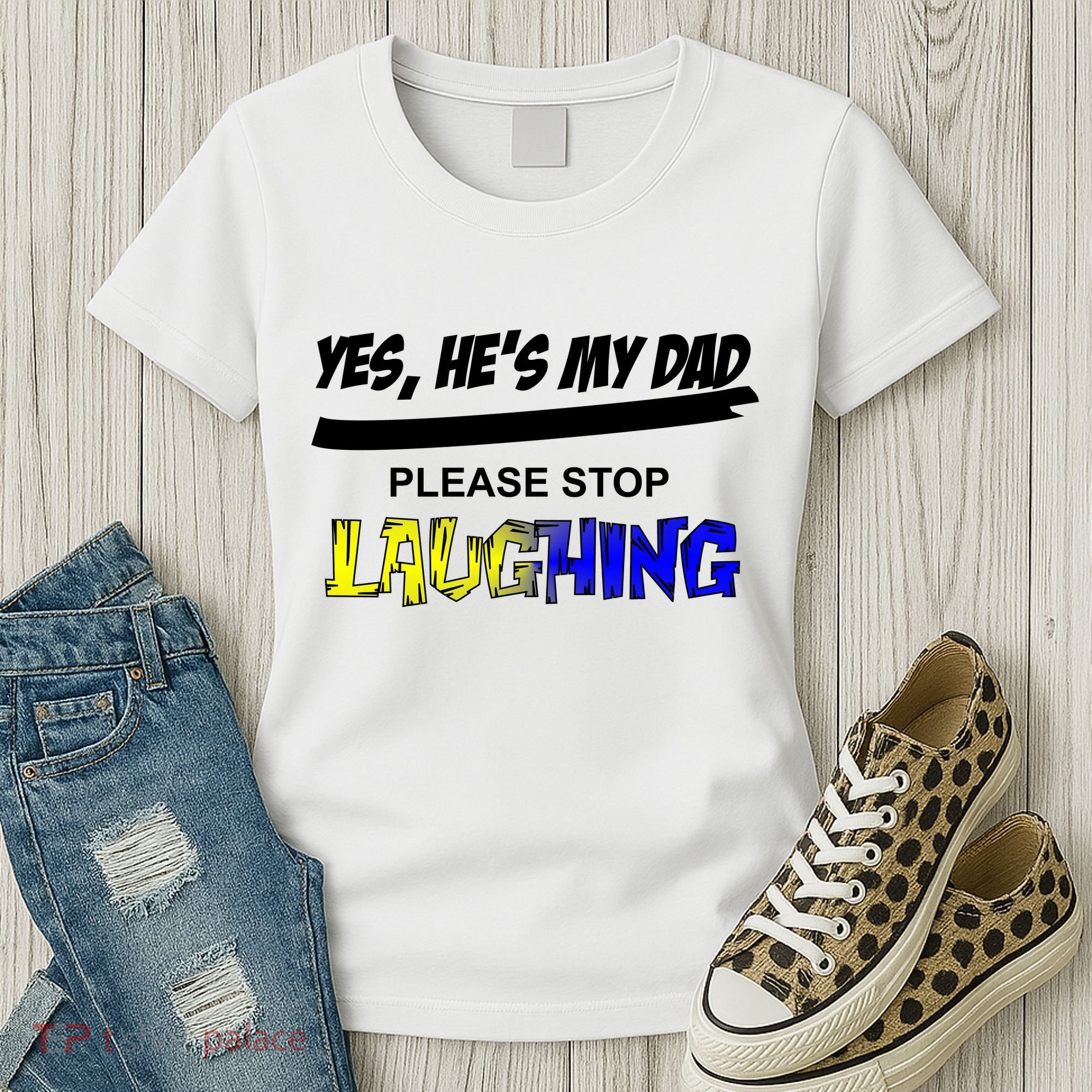 Yes He's My Dad Please Stop Laughing Women's T-Shirt