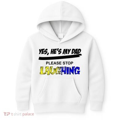 Yes He's My Dad Please Stop Laughing Kids Hoodie