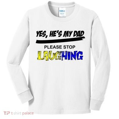Yes He's My Dad Please Stop Laughing Kids Long Sleeve Shirt