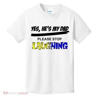 Yes He's My Dad Please Stop Laughing Kids T-Shirt