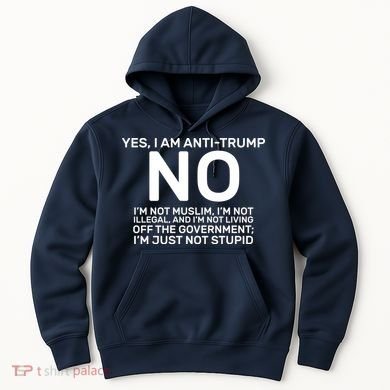 Yes I Am Anti Trump Hoodie