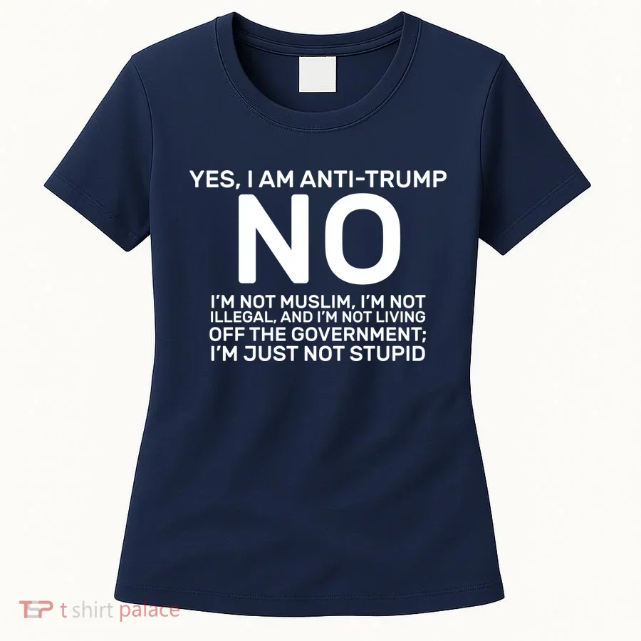 Yes I Am Anti Trump Women's T-Shirt