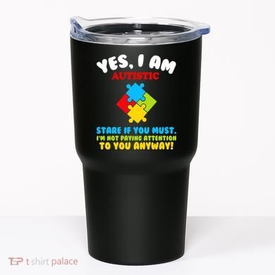 Yes, I Am Autistic Funny Autism Tumbler