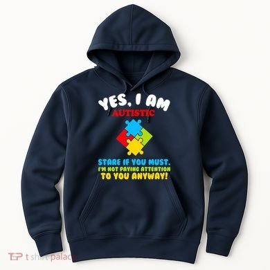 Yes, I Am Autistic Funny Autism Hoodie