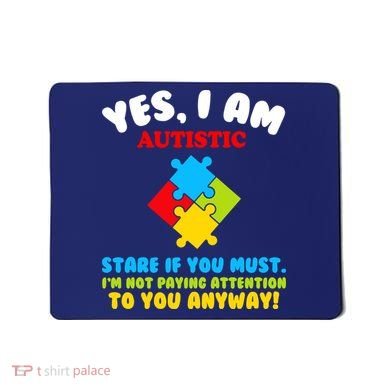 Yes, I Am Autistic Funny Autism Mousepad