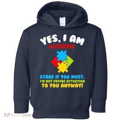 Yes, I Am Autistic Funny Autism Toddler Hoodie