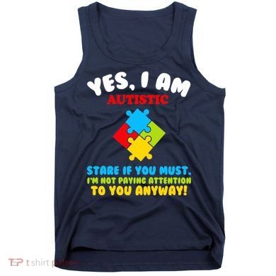Yes, I Am Autistic Funny Autism Tank Top