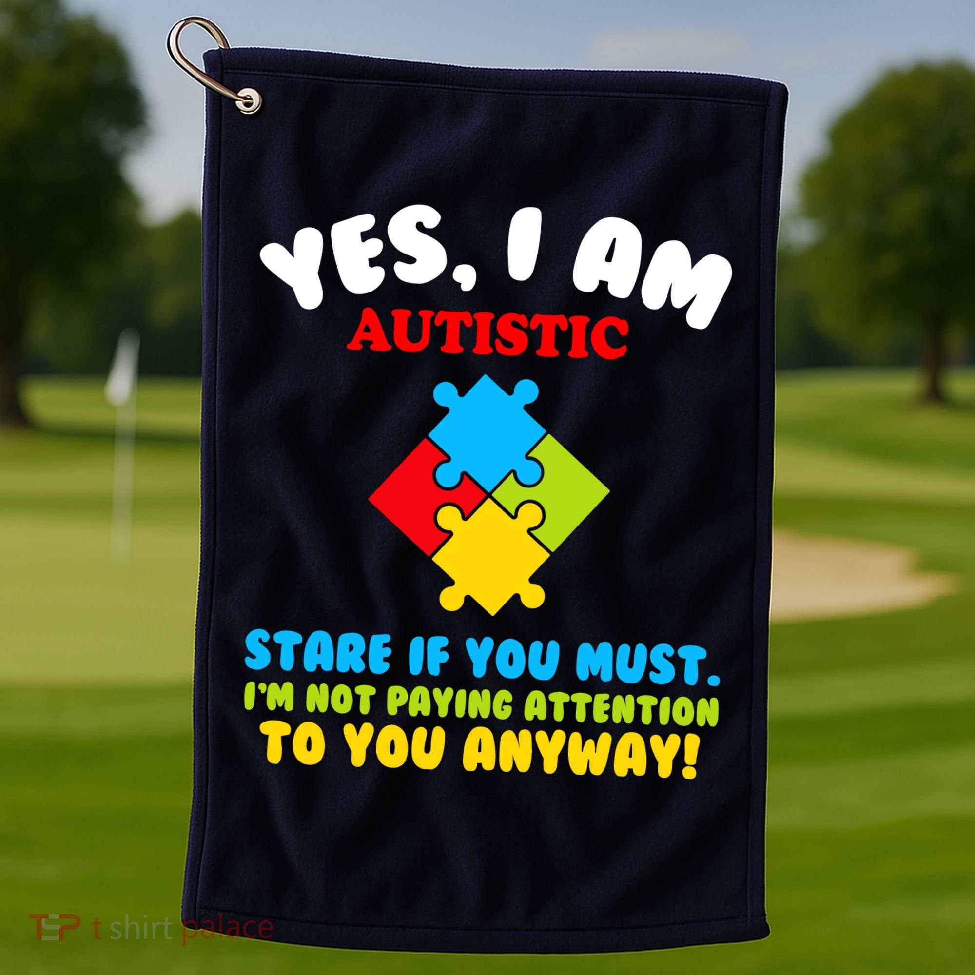 Yes, I Am Autistic Funny Autism Golf Towel