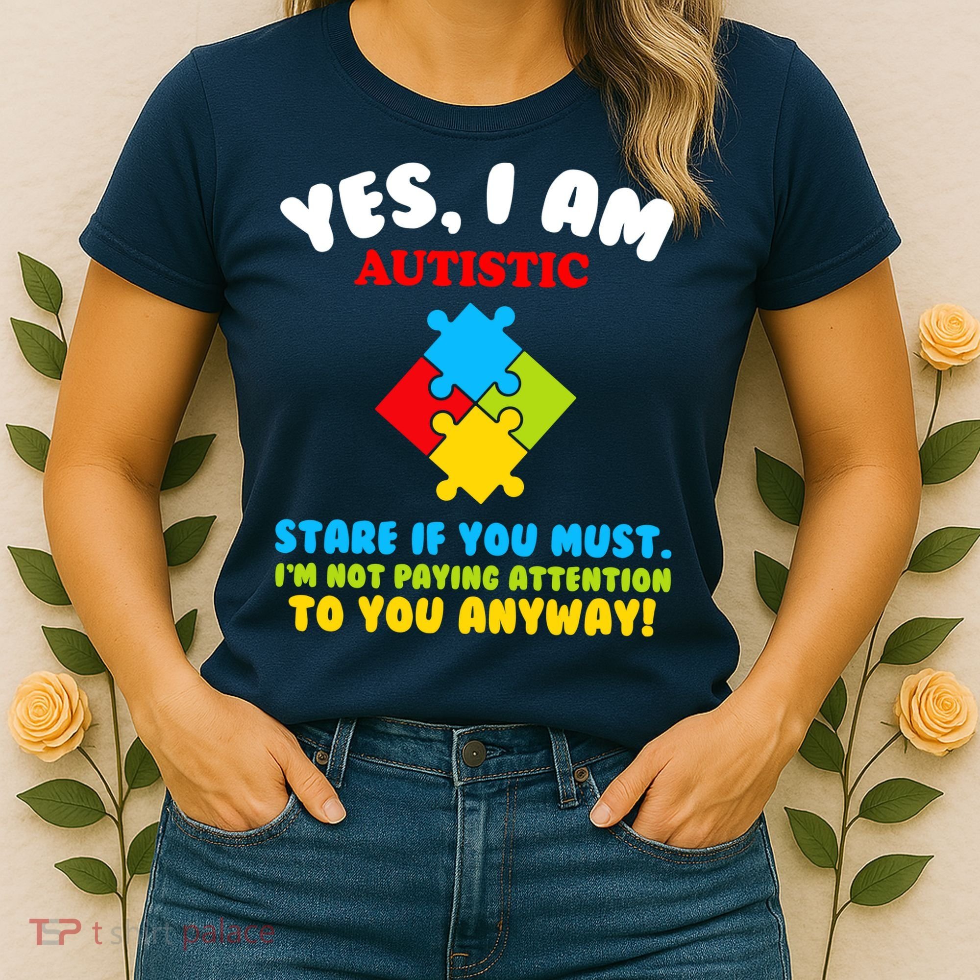 Yes, I Am Autistic Funny Autism Women's T-Shirt
