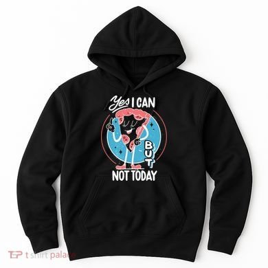Yes I Can But Not Today Pizza Hoodie