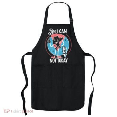 Yes I Can But Not Today Pizza Apron