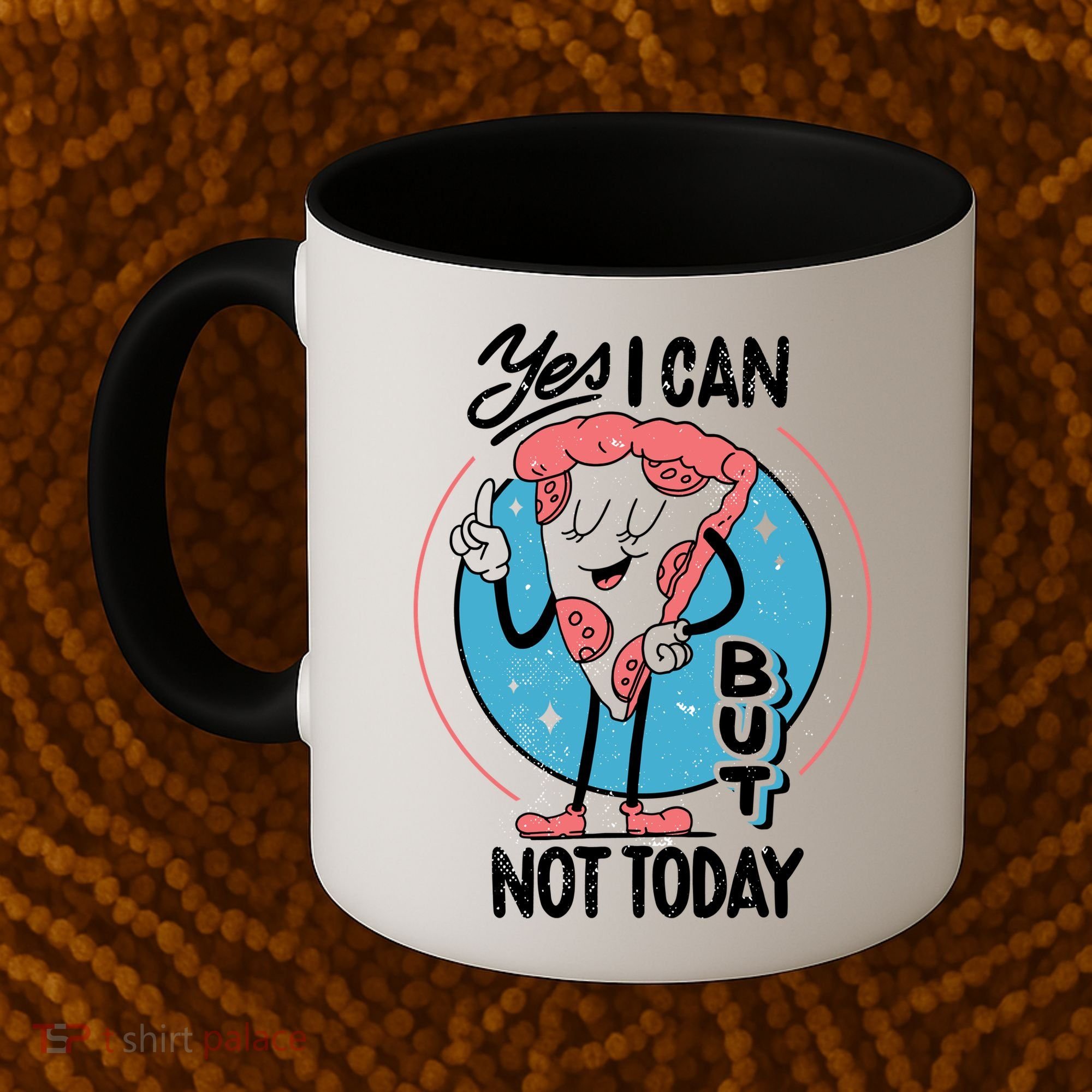 Yes I Can But Not Today Pizza Coffee Mug