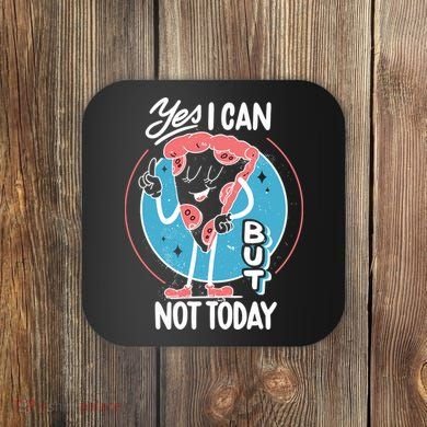 Yes I Can But Not Today Pizza Coaster