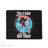 Yes I Can But Not Today Pizza Mousepad thumb 0