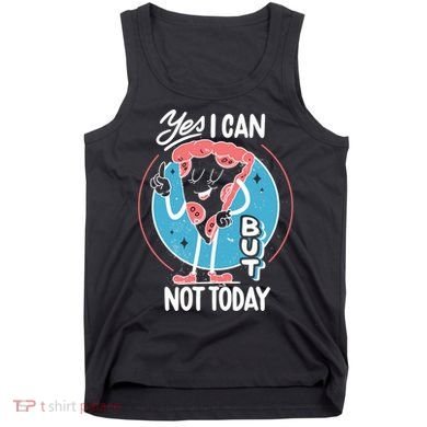 Yes I Can But Not Today Pizza Tank Top