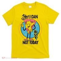 Yes I Can But Not Today Pizza T-Shirt thumb 0