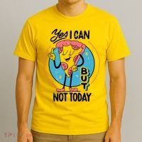 Yes I Can But Not Today Pizza T-Shirt thumb 3