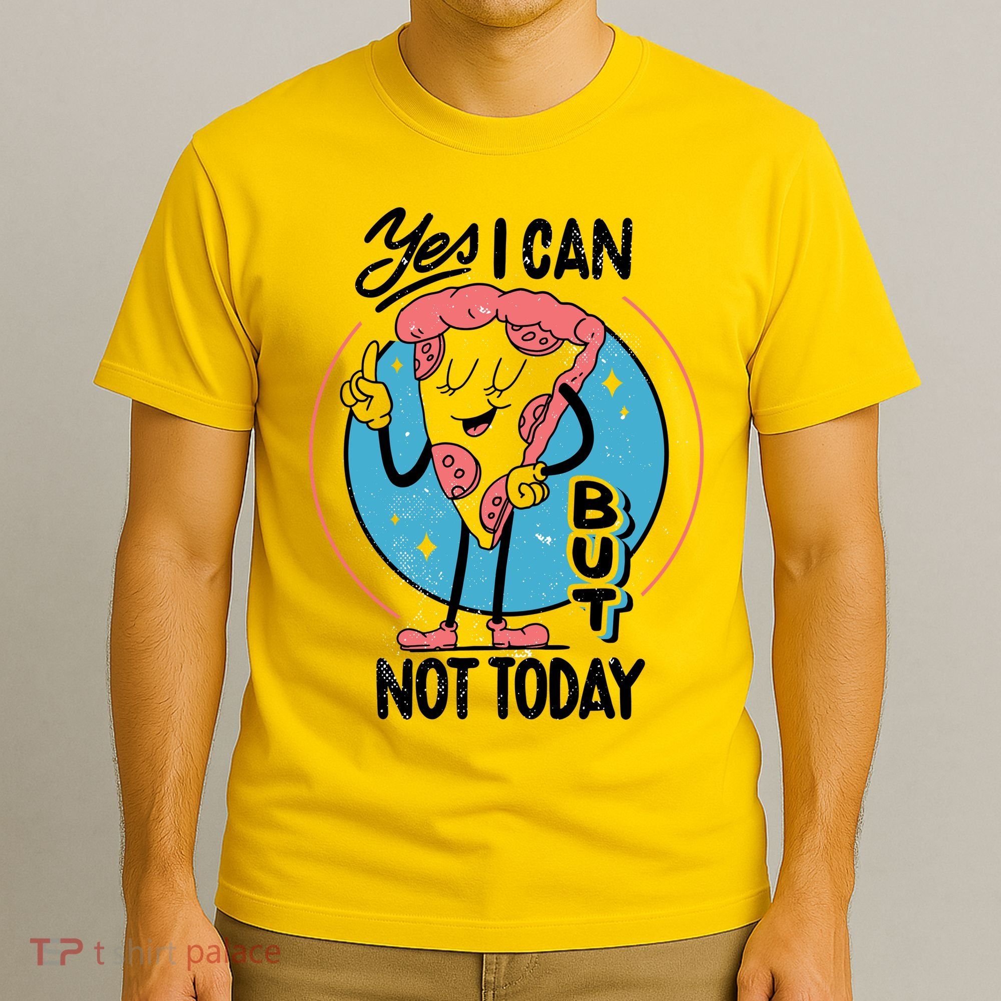 Yes I Can But Not Today Pizza T-Shirt