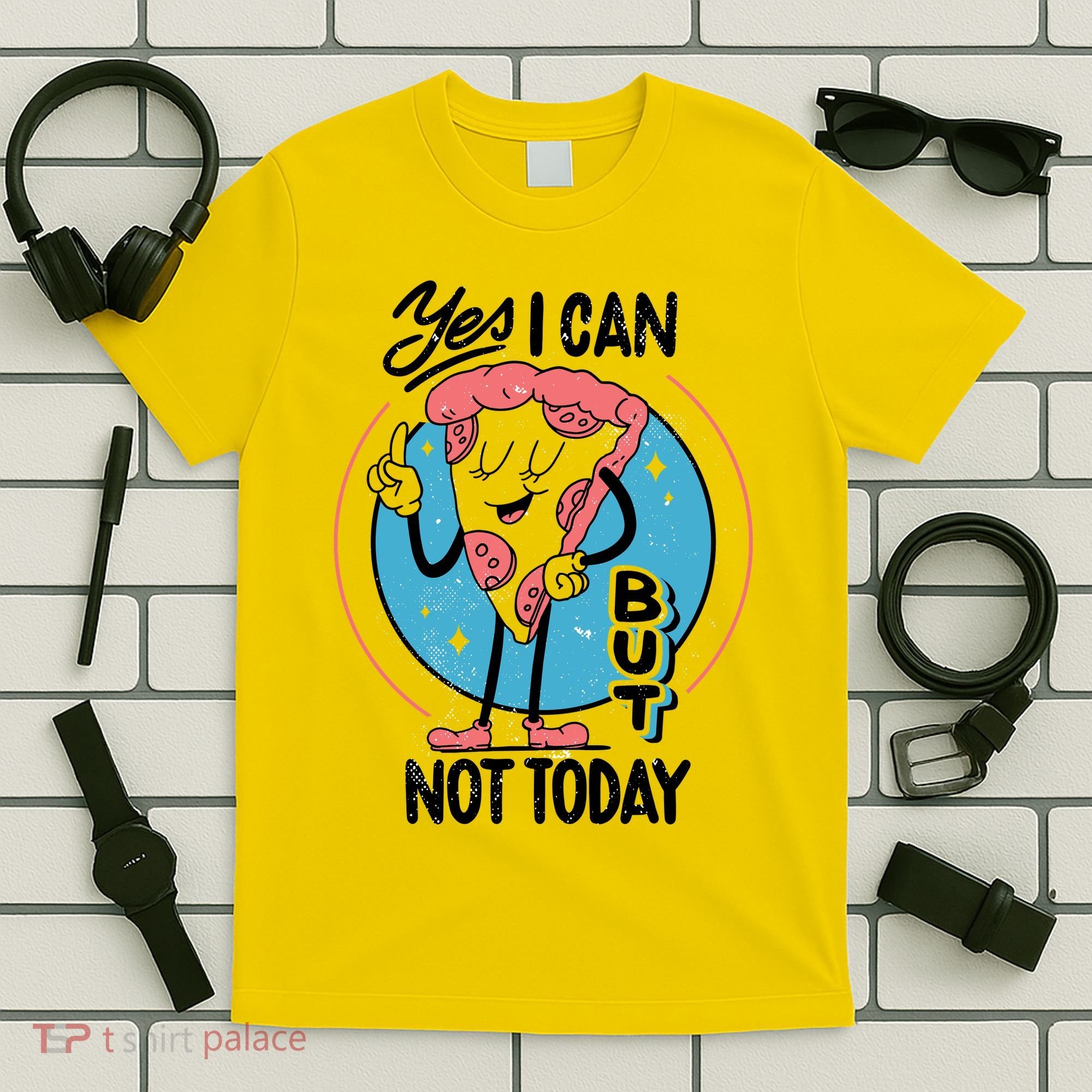 Yes I Can But Not Today Pizza T-Shirt