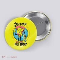 Yes I Can But Not Today Pizza Button thumb 0