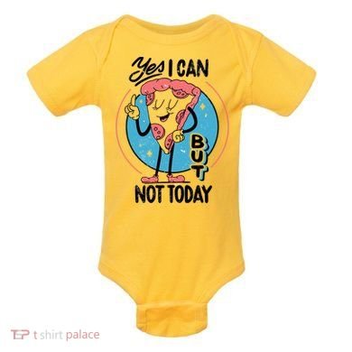 Yes I Can But Not Today Pizza Baby Bodysuit